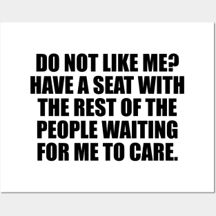 Do Not Like Me Have A Seat - Funny Sayings Posters and Art